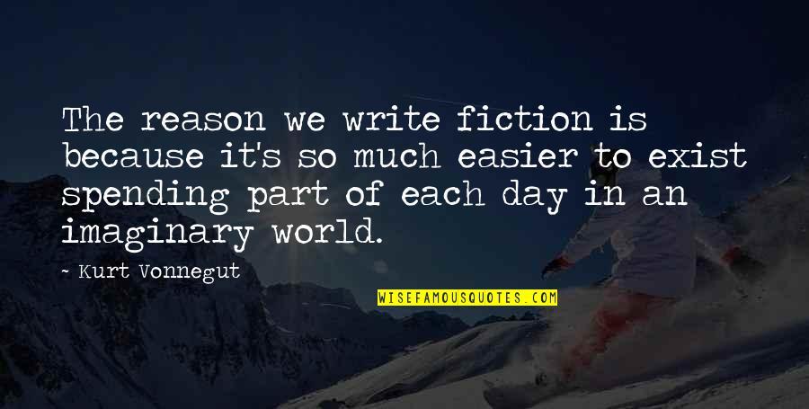 Torvic Cataract Quotes By Kurt Vonnegut: The reason we write fiction is because it's