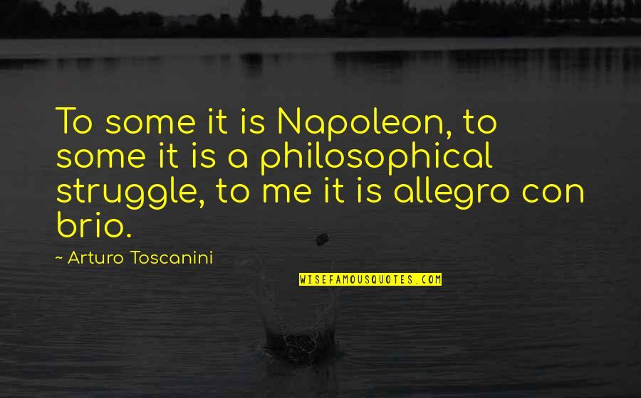 Toscanini Quotes By Arturo Toscanini: To some it is Napoleon, to some it