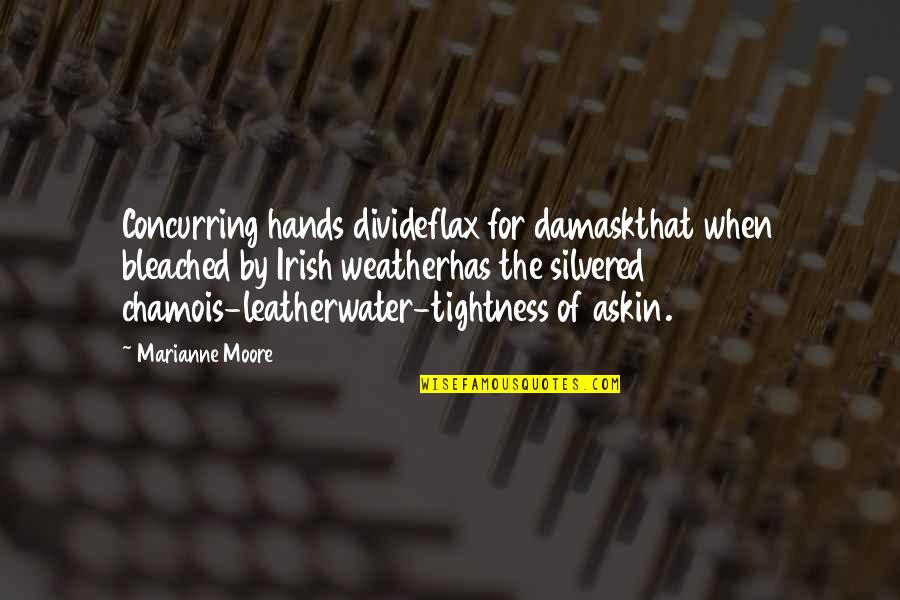 Tose Proeski Quotes By Marianne Moore: Concurring hands divideflax for damaskthat when bleached by