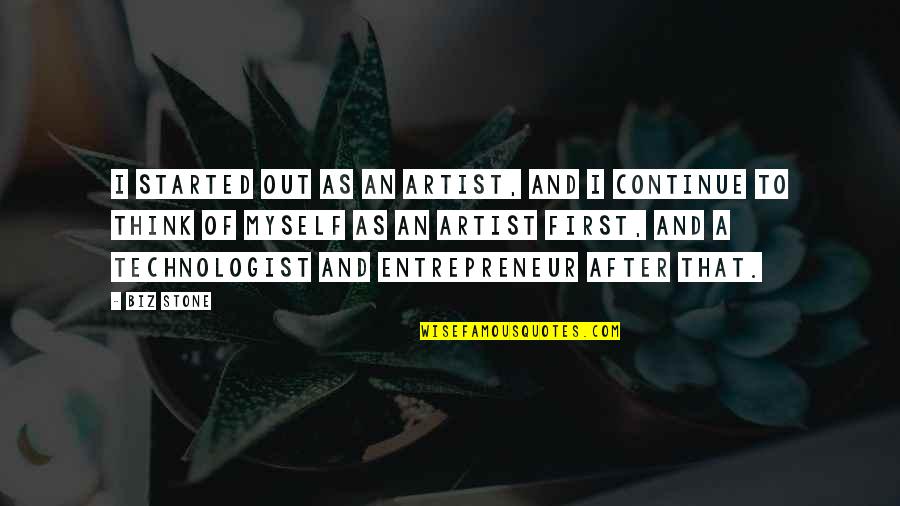 Totalno Drukciji Quotes By Biz Stone: I started out as an artist, and I