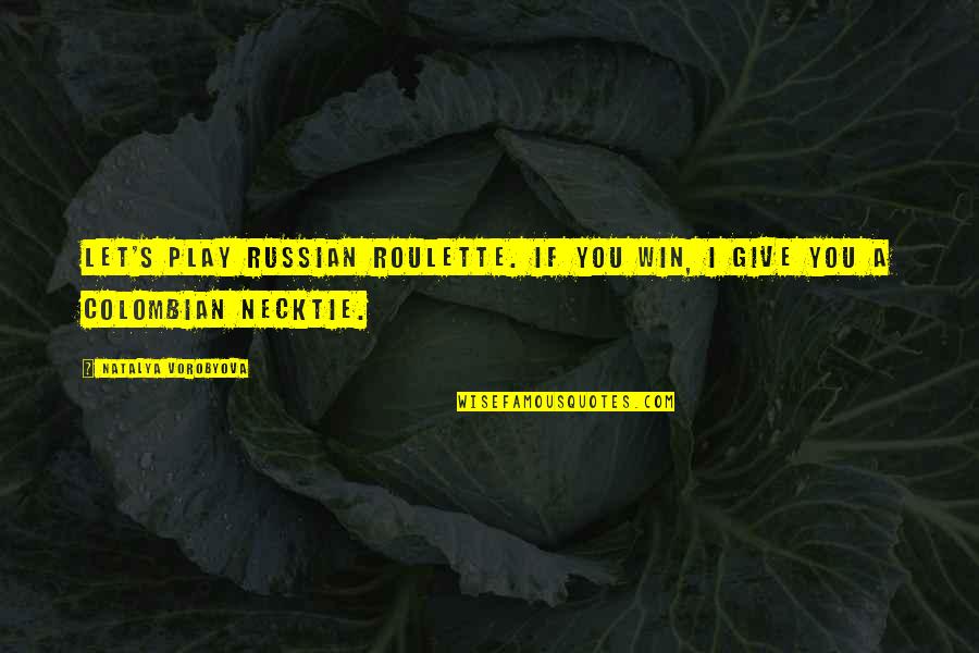 Totes Umbrella Quotes By Natalya Vorobyova: Let's play Russian roulette. If you win, I
