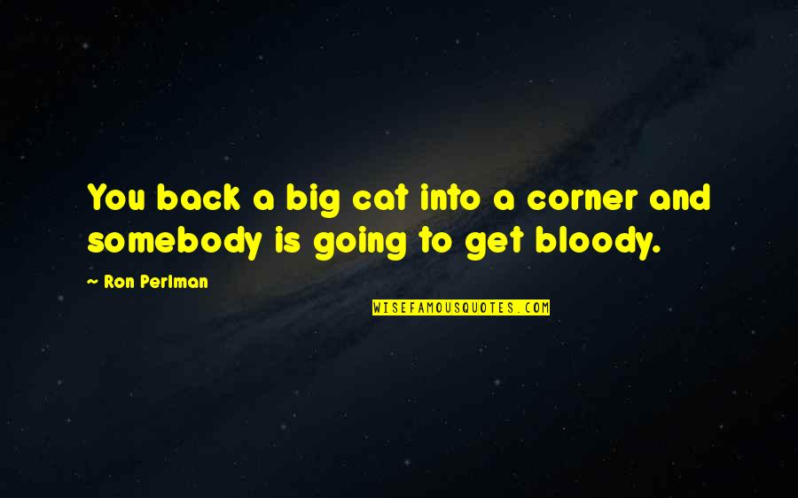 Totes Umbrella Quotes By Ron Perlman: You back a big cat into a corner