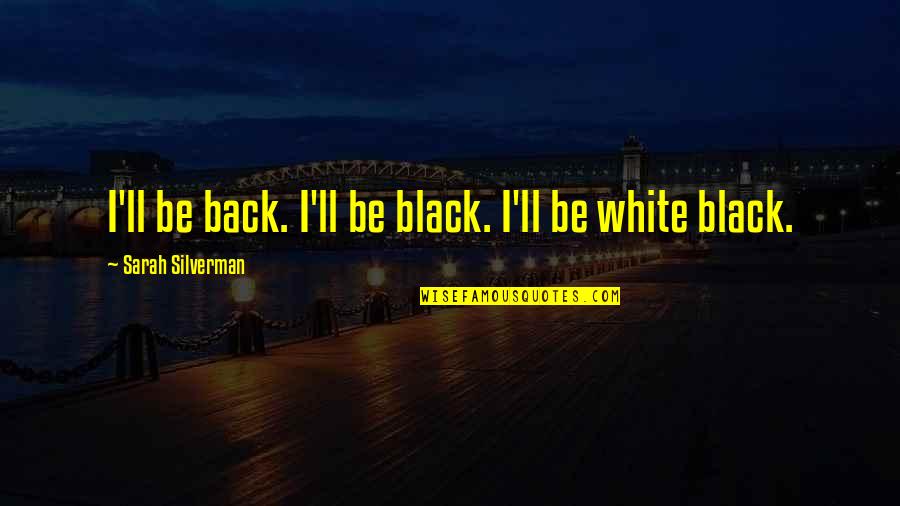 Totes Umbrella Quotes By Sarah Silverman: I'll be back. I'll be black. I'll be