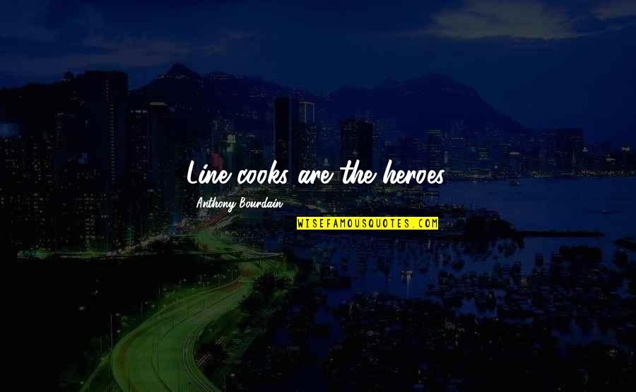 Totiens Latin Quotes By Anthony Bourdain: Line cooks are the heroes.