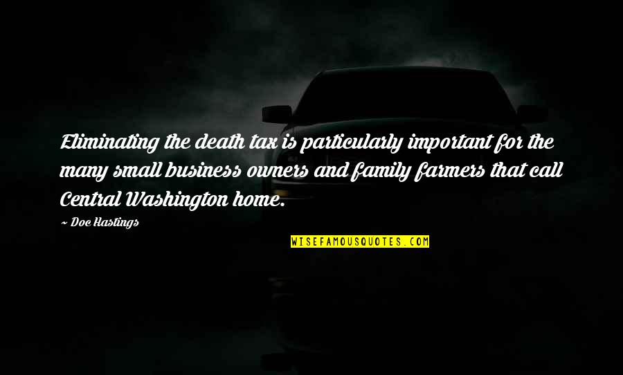 Totusi Engleza Quotes By Doc Hastings: Eliminating the death tax is particularly important for