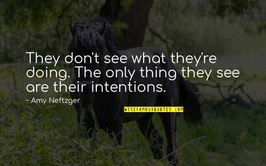 Toucans Quotes By Amy Neftzger: They don't see what they're doing. The only