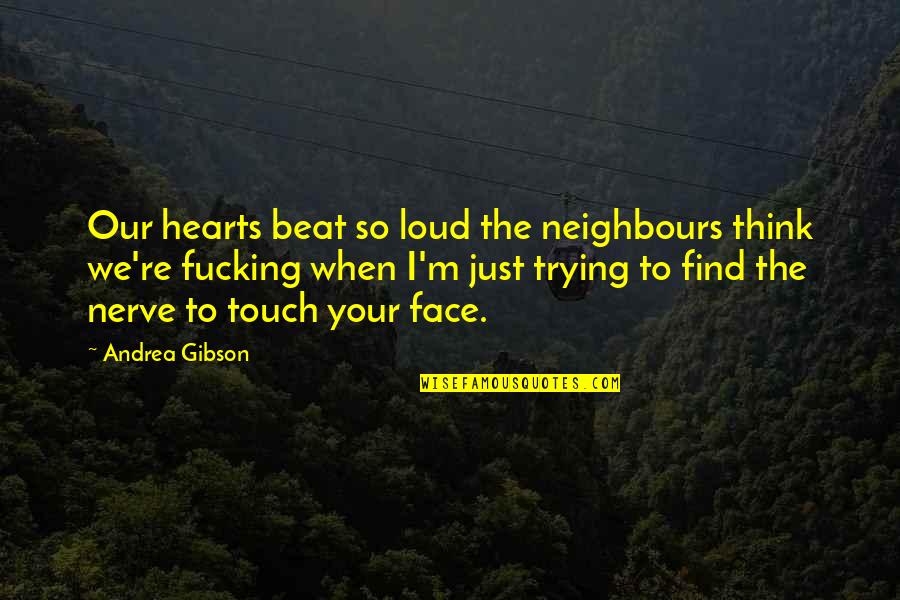 Touch Hearts Quotes By Andrea Gibson: Our hearts beat so loud the neighbours think