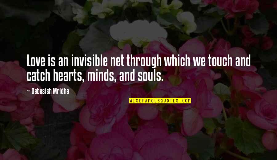 Touch Hearts Quotes By Debasish Mridha: Love is an invisible net through which we