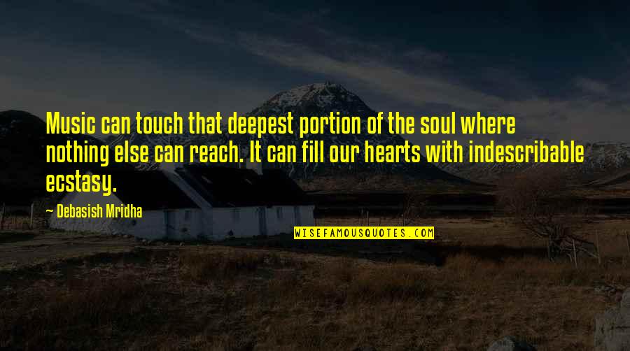 Touch Hearts Quotes By Debasish Mridha: Music can touch that deepest portion of the