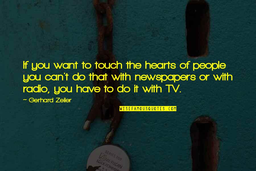Touch Hearts Quotes By Gerhard Zeiler: If you want to touch the hearts of