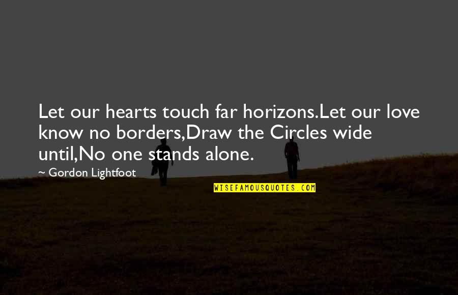 Touch Hearts Quotes By Gordon Lightfoot: Let our hearts touch far horizons.Let our love
