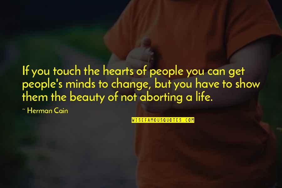 Touch Hearts Quotes By Herman Cain: If you touch the hearts of people you