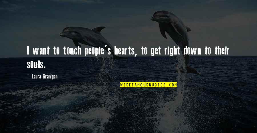Touch Hearts Quotes By Laura Branigan: I want to touch people's hearts, to get