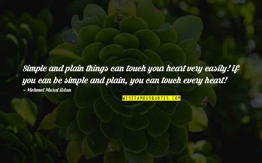 Touch Hearts Quotes By Mehmet Murat Ildan: Simple and plain things can touch your heart