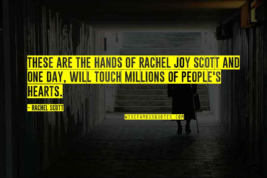 Touch Hearts Quotes By Rachel Scott: These are the hands of Rachel Joy Scott