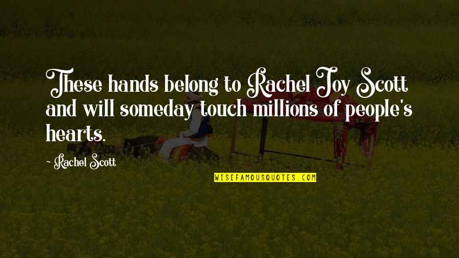 Touch Hearts Quotes By Rachel Scott: These hands belong to Rachel Joy Scott and