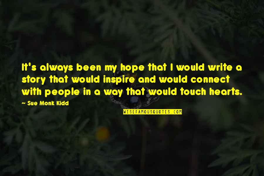 Touch Hearts Quotes By Sue Monk Kidd: It's always been my hope that I would