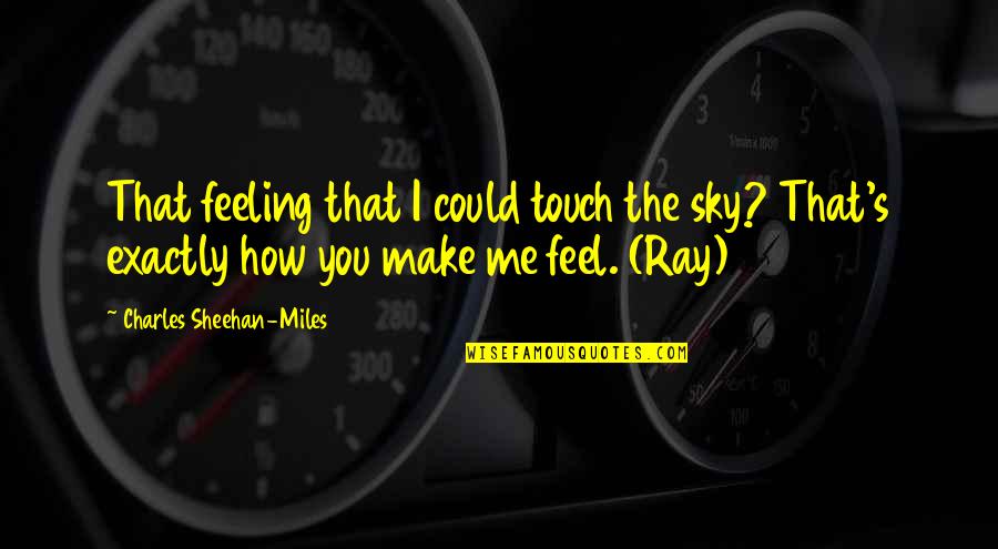 Touch Love Quotes By Charles Sheehan-Miles: That feeling that I could touch the sky?