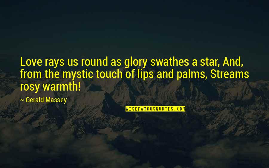 Touch Love Quotes By Gerald Massey: Love rays us round as glory swathes a