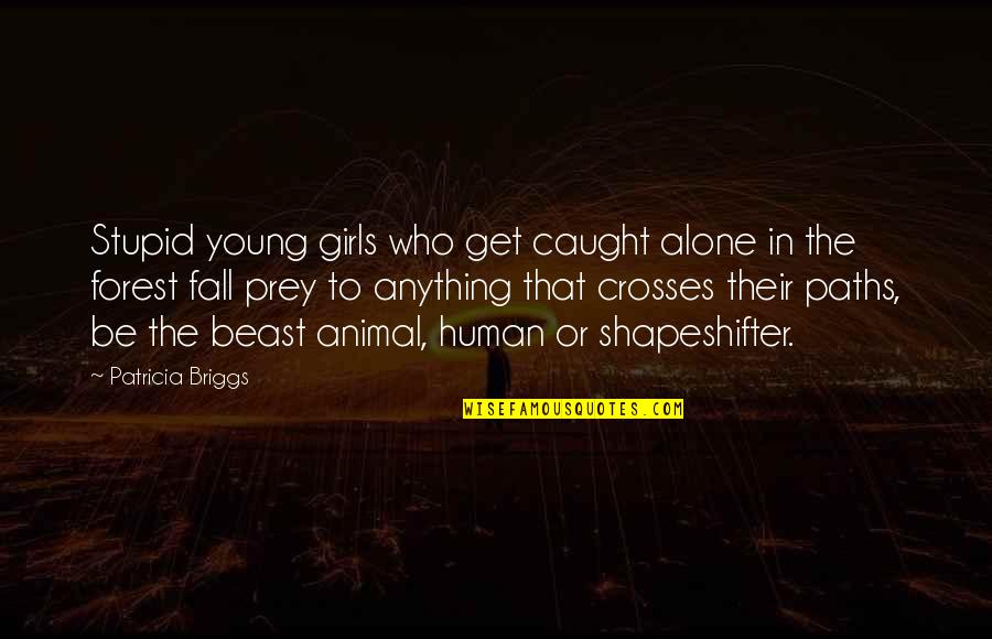 Touch Of Power Maria V Snyder Quotes By Patricia Briggs: Stupid young girls who get caught alone in