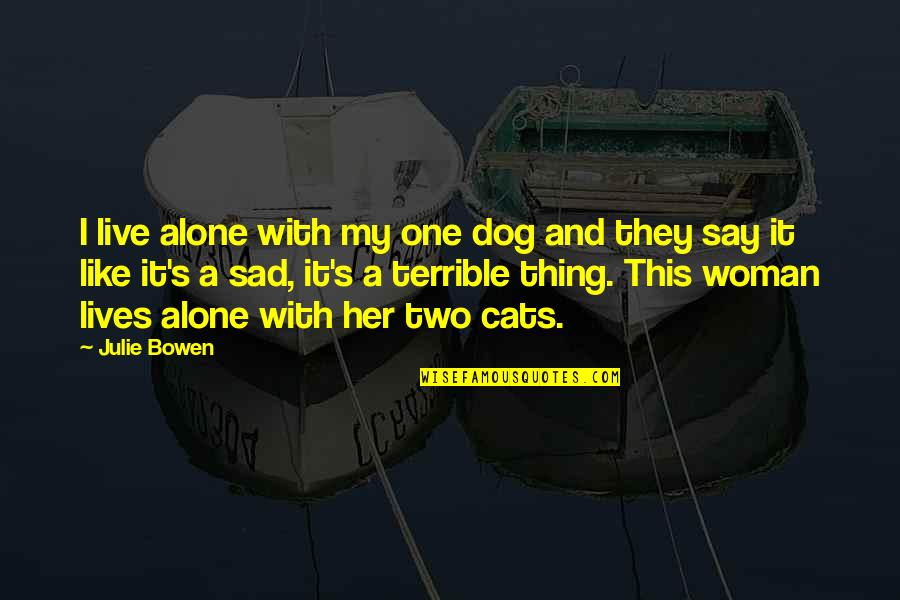 Touch The Moon Quotes By Julie Bowen: I live alone with my one dog and