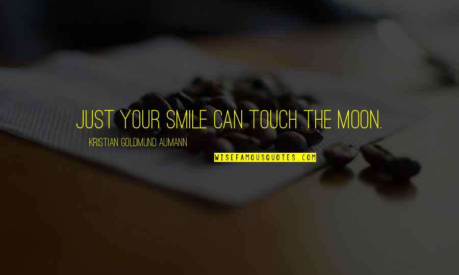 Touch The Moon Quotes By Kristian Goldmund Aumann: Just your smile can touch the moon.