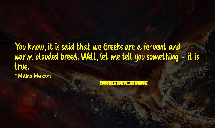 Touch The Moon Quotes By Melina Mercouri: You know, it is said that we Greeks