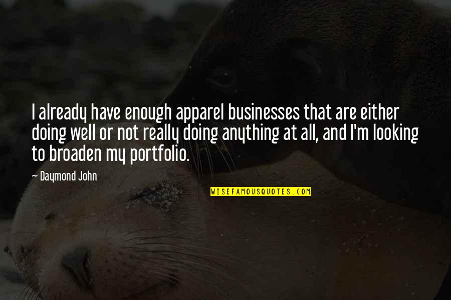 Toufiq Reza Quotes By Daymond John: I already have enough apparel businesses that are