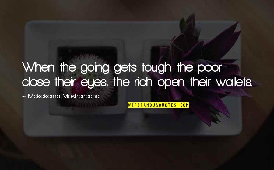 Tough Gets Going Quotes By Mokokoma Mokhonoana: When the going gets tough: the poor close