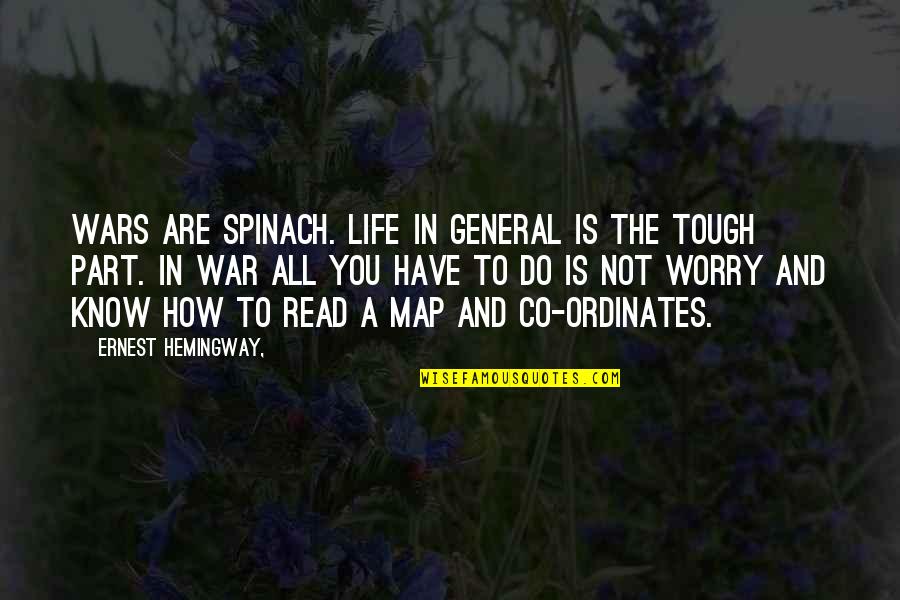 Tough Life Quotes By Ernest Hemingway,: Wars are Spinach. Life in general is the