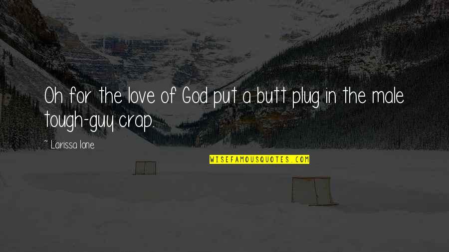 Tough Love Quotes By Larissa Ione: Oh for the love of God put a