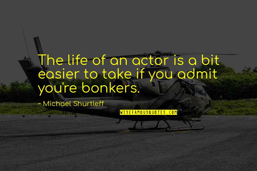 Toughs It Out Quotes By Michael Shurtleff: The life of an actor is a bit