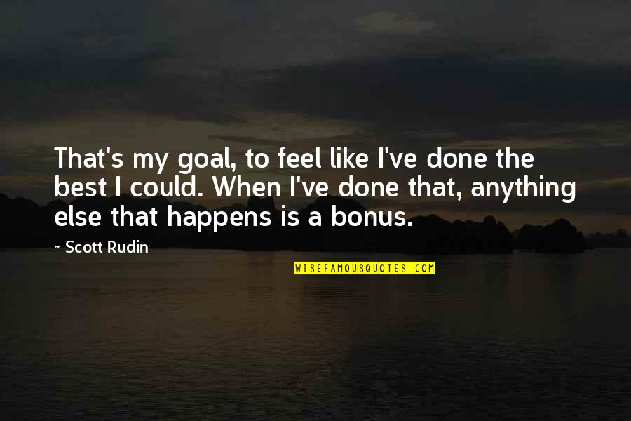 Toughs It Out Quotes By Scott Rudin: That's my goal, to feel like I've done