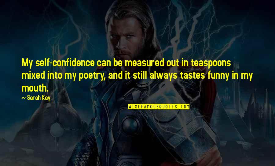 Tourbillon De Passion Quotes By Sarah Kay: My self-confidence can be measured out in teaspoons