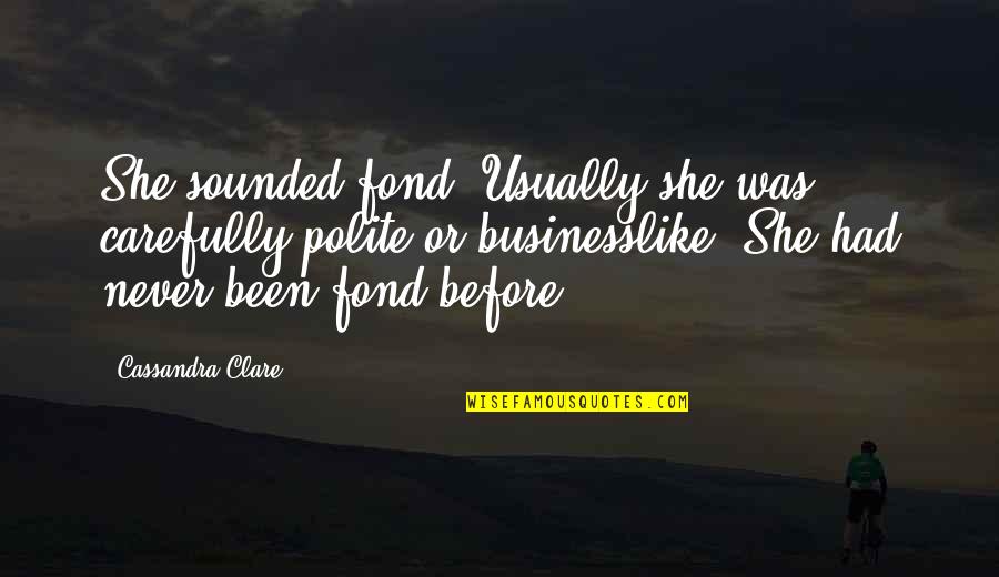 Tourism In Egypt Quotes By Cassandra Clare: She sounded fond. Usually she was carefully polite