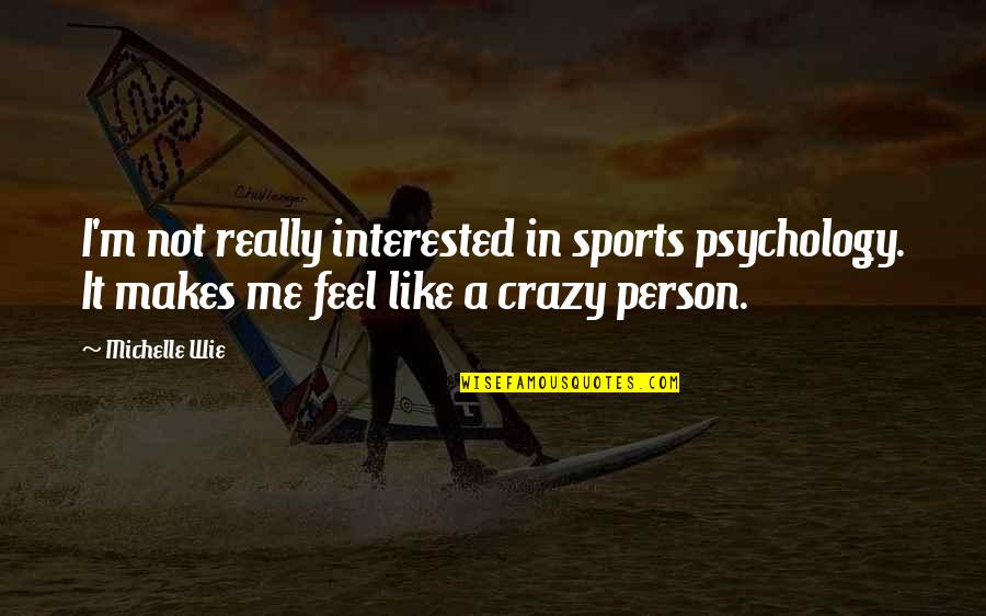 Tourism In Egypt Quotes By Michelle Wie: I'm not really interested in sports psychology. It