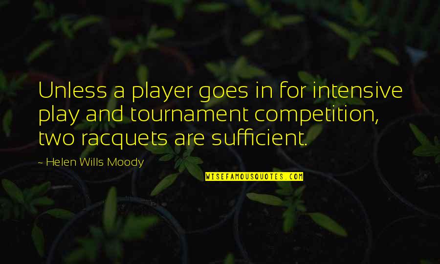 Tournament Quotes By Helen Wills Moody: Unless a player goes in for intensive play