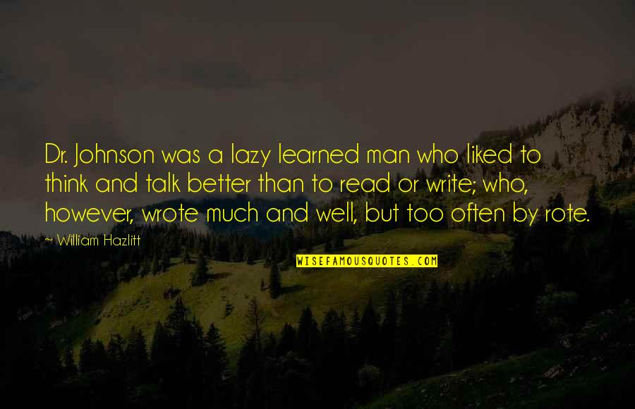 Tourou Outdoor Quotes By William Hazlitt: Dr. Johnson was a lazy learned man who