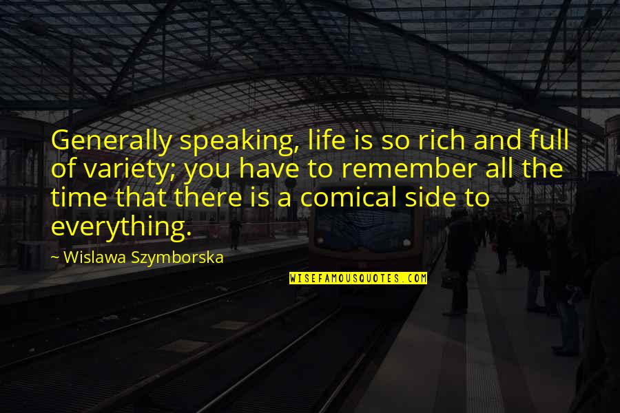 Toverberg Guest Quotes By Wislawa Szymborska: Generally speaking, life is so rich and full