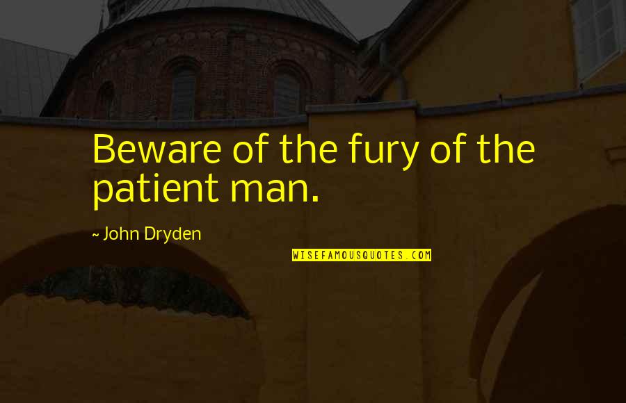 Tovio Quotes By John Dryden: Beware of the fury of the patient man.
