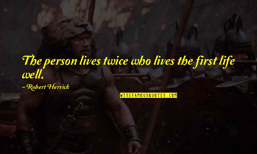 Tovya Corporation Quotes By Robert Herrick: The person lives twice who lives the first