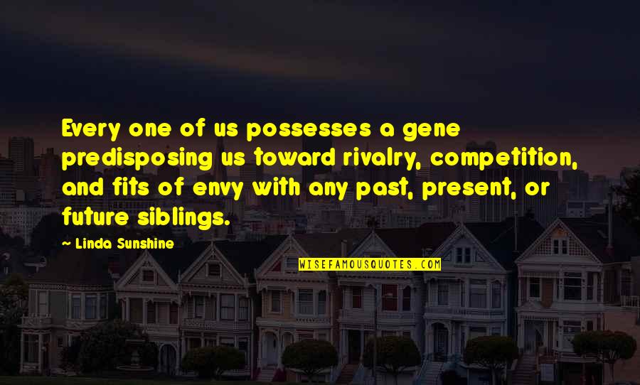 Toward Quotes By Linda Sunshine: Every one of us possesses a gene predisposing