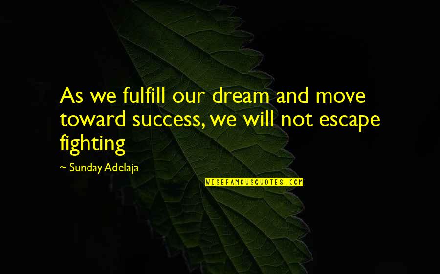 Toward Quotes By Sunday Adelaja: As we fulfill our dream and move toward