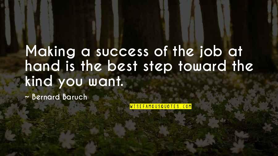 Toward Success Quotes By Bernard Baruch: Making a success of the job at hand