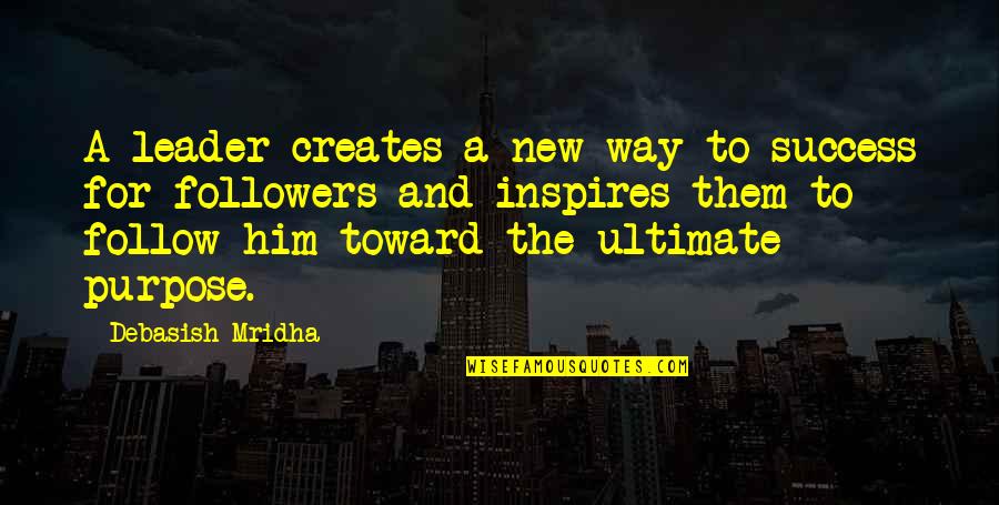 Toward Success Quotes By Debasish Mridha: A leader creates a new way to success