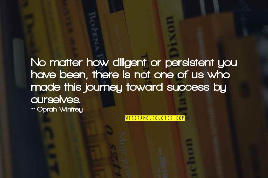 Toward Success Quotes By Oprah Winfrey: No matter how diligent or persistent you have