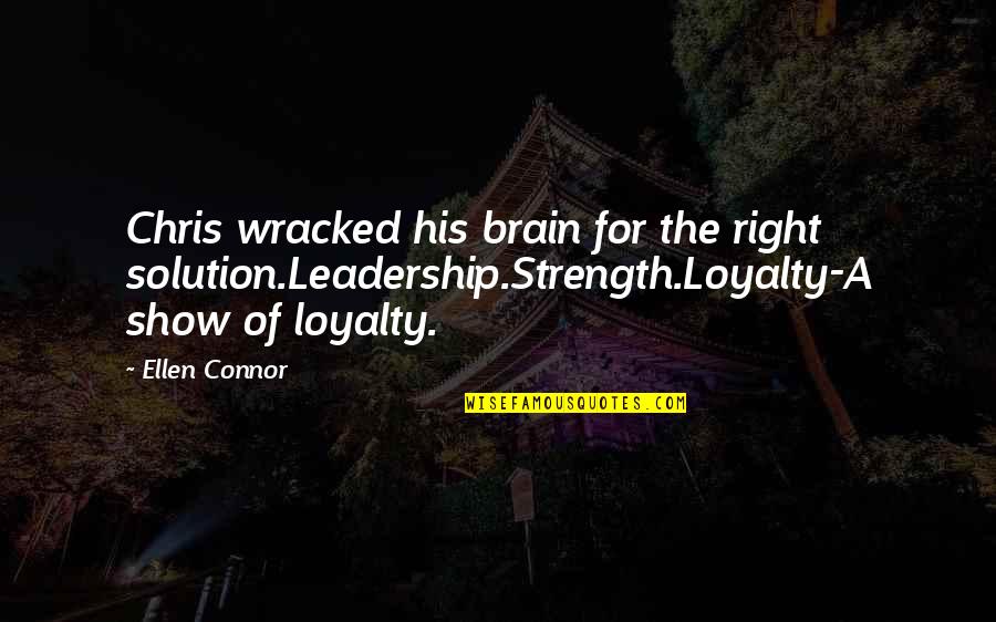 Towels And Trunks Quotes By Ellen Connor: Chris wracked his brain for the right solution.Leadership.Strength.Loyalty-A