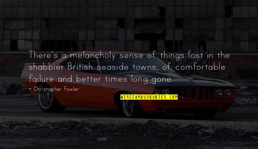 Towns Quotes By Christopher Fowler: There's a melancholy sense of things lost in