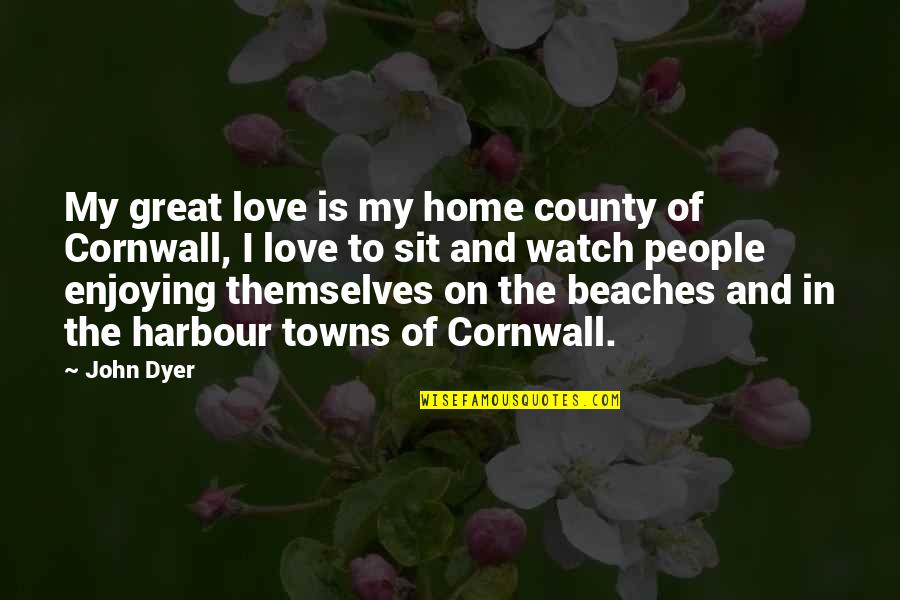 Towns Quotes By John Dyer: My great love is my home county of