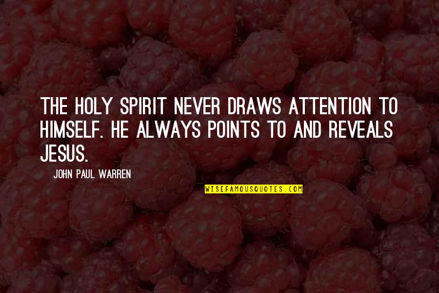 Townsend Harris Quotes By John Paul Warren: The Holy Spirit never draws attention to Himself.